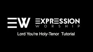 Lord You're Holy Tenor Tutorial