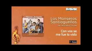 Los Manseros Santiagueños de Leocadio Torres - Con vos se me fue la vida