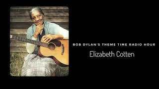 Bob Dylan's Theme Time Radio Hour ~ Elizabeth Cotten