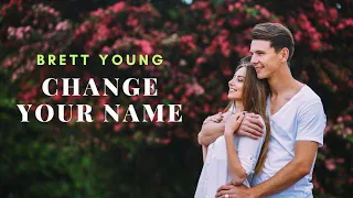Brett Young - Change Your Name (Lyric Video)