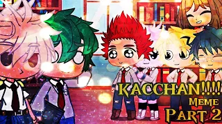 KACCHAN!!! Meme - part 2 || BKDK|| Moved deku AU || Gacha sisters