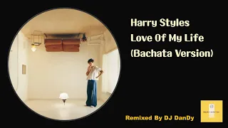Harry Styles - Love Of My Life Bachat Remixed By DJ DanDy