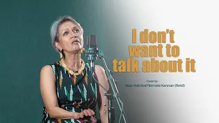 I Don't Want To Talk About It- Rod Stewart- Cover by- Rear Admiral Nirmala Kannan (Retd)