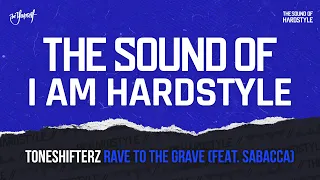 Toneshifterz - Rave To The Grave (feat. Sabacca) | The Sound of I AM HARDSTYLE