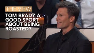 Tom Brady A Good Sport About Being Roasted? | The View