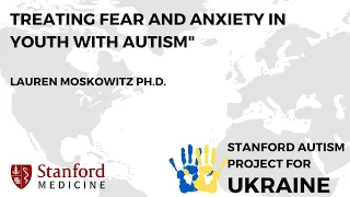 Treating Fear and Anxiety in Youth with Autism; Lauren Moskowitz Ph.D.