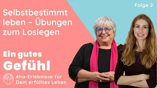 Selbstbestimmt leben – mit diesen Übungen kannst Du loslegen | Ein gutes Gefühl - der Podcast