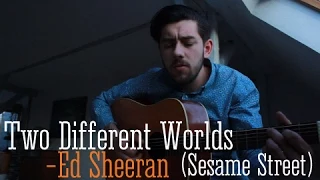 Ed Sheeran - Two Different Worlds (cover)