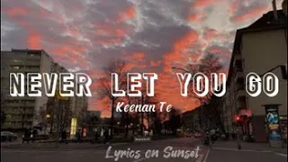 Never Let You Go - Keenan Te (Lyrics) #music