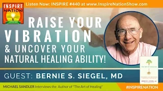 🌟 DR BERNIE SIEGEL: Raise Your Vibration & Uncover Your Natural Healing Ability | The Art of Healing