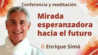 Meditación y conferencia “Mirada esperanzadora hacia el futuro”, con Enrique Simó