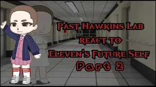 ☯Past Hawkins Lab react to Eleven's Future Self.☯ Part 2!