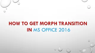 How to Get Morph Transition in MS Office 2016