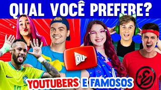 🔄 O QUE VOCÊ PREFERE? YOUTUBERS E FAMOSOS!