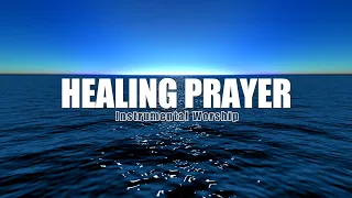 Healing Prayer | Peaceful Soaking Worship | Instrumental Soaking Worship | Instrumental Worship