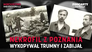 Nekrofil z Poznania. Wykopywał trumny i zabijał | MORDERSTWO (NIE)DOSKONAŁE #54