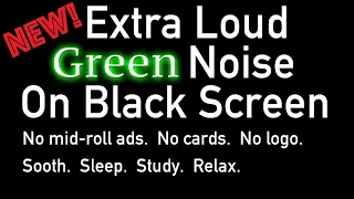 New! Extra Loud ★ Green Noise ★ Black Screen #sleep #relaxing #calming