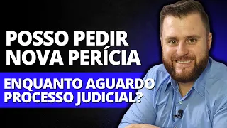 POSSO PEDIR NOVA PERÍCIA NO INSS ENQUANTO AGUARDO O PROCESSO JUDICIAL