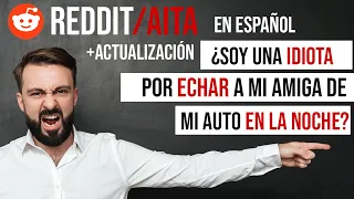 SOY UN IDIOTA POR ECHAR A MI AMIGA DE MI AUTO Y DECIRLE QUE NUNCA MAS ME VUELVA A PEDIR NADA?