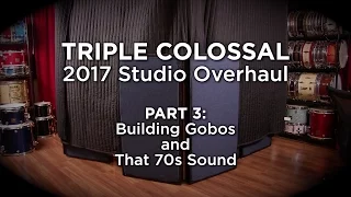 Triple Colossal Studio Overhaul 2017, Part 3: Building Gobos and That 70s Sound