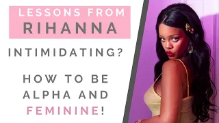 BE CONFIDENT LIKE RIHANNA: How To Be An Alpha Female Without Being Intimidating To Guys | Shallon