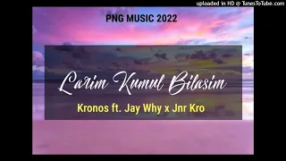 Larim Kumul Bilasim (2022)-Kronos x Jay why x Jnr Kro (Prod by Ruxz Mahn)