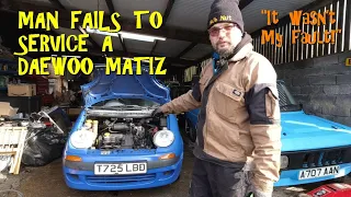 Man fails to service a Daewoo Matiz