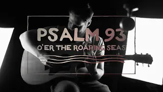 Psalm 93 (O'er The Roaring Seas) Live Acoustic