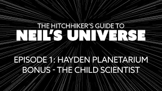 Ep 1, Bonus: The Child Scientist - A 360° Video from The Hitchhiker's Guide to Neil's Universe