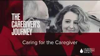 The Caregiver’s Journey: Caring for the Caregiver