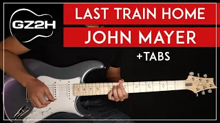 Last Train Home Guitar Tutorial John Mayer Guitar Lesson |Rhythm + Solo + TABs|