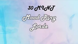 *LOOP 30 MINT* Mood Ring - Lorde (Lyrics)