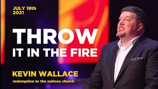 Throw It In The Fire | Full Service | July 18, 2021 | Redemption To The Nations Church