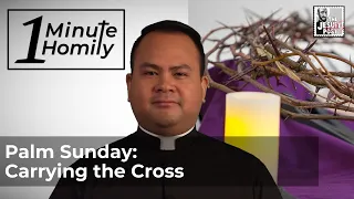 Palm Sunday: Carrying the Cross | One-Minute Homily