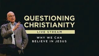 Questioning Christianity - Why We Can Believe in Jesus