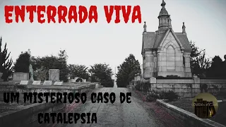 Enterrada Viva - Um Misterioso Caso de Catalepsia.