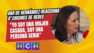 "Yo soy una mujer casada, soy una persona seria": #AnadeHernández reacciona a"chismes de redes