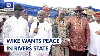 Wike Seeks Peace, Unity In Rivers State