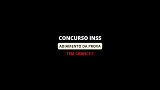 CONCURSO INSS PODERIA SER ADIADO ?