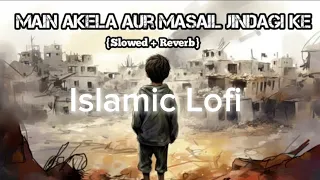 Main akela aur masail jindagi ke 🥺🥹 Islamic Lofi nashed 💞