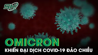 Omicron Khiến Đại Dịch Covid-19 Đảo Chiều | SKĐS