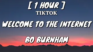 Bo Burnham - Welcome To The Internet (Lyrics) [1 Hour Loop] [TikTok Song]