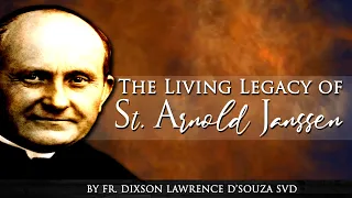 CELEBRATING THE LIVING LEGACY OF ST. ARNOLD JANSSEN