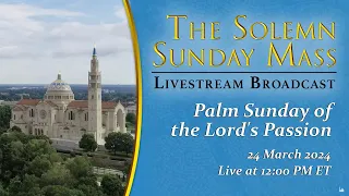 Palm Sunday of the Lord’s Passion – March 24, 2024