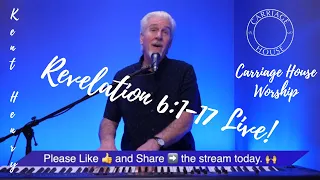 KENT HENRY / 2-3-22 REVELATION 6:1-17 LIVE / CARRIAGE HOUSE WORSHIP