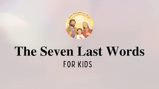 THE SEVEN LAST WORDS for Kids
