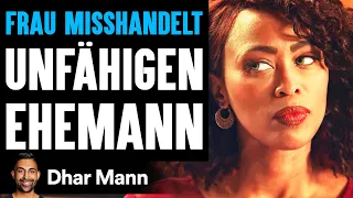 FRAU MISSHANDELT Unfähigen Ehemann | Dhar Mann