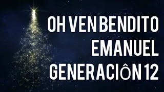 OH VEN BENDITO EMANUEL- GENERACIÓN 12 (LETRA)