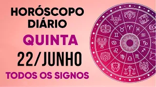 HORÓSCOPO DO DIA - QUINTA DIA 22/06/23 - PREVISÕES PARA TODOS OS SIGNOS