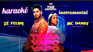 toma toma vapo vapo karaoke - Zé Felipe MC Danny (karaokê instrumental)